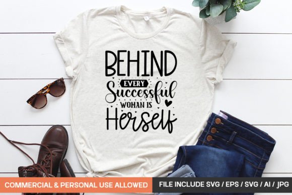 Behind Every Successful Woman is Herself: Graphics for T-Shirt Designs