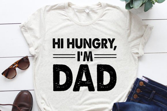 Hi Hungry I'm Dad Graphics & T-Shirt Designs