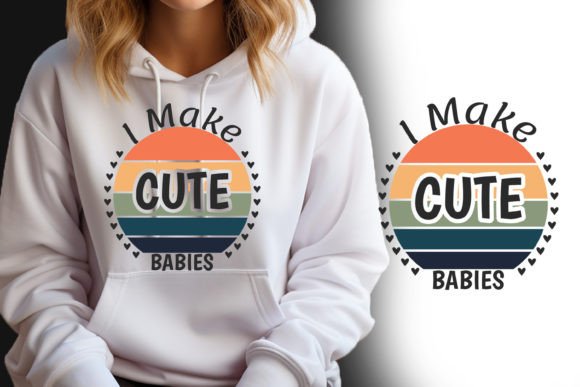 I Make Cute Babies: Graphics for T-Shirt Designs