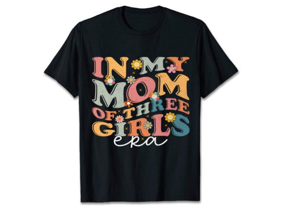 In MY MOM of THREE GIRLS ERA Graphics for T-Shirt Designs
