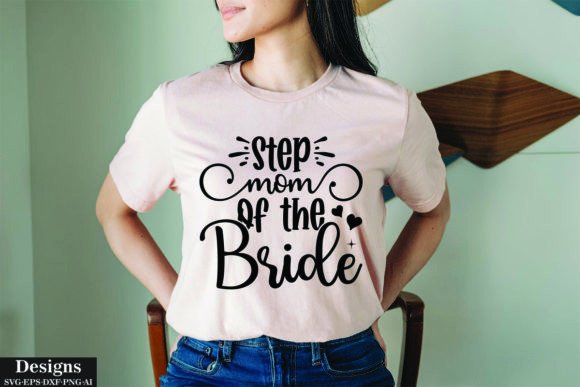 Step Mom of the Bride Graphics for T-Shirt Designs